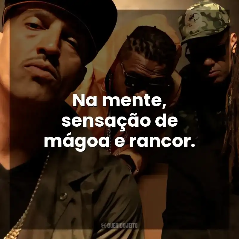 Frases de Músicas Racionais MC's: Na mente, sensação de mágoa e rancor.