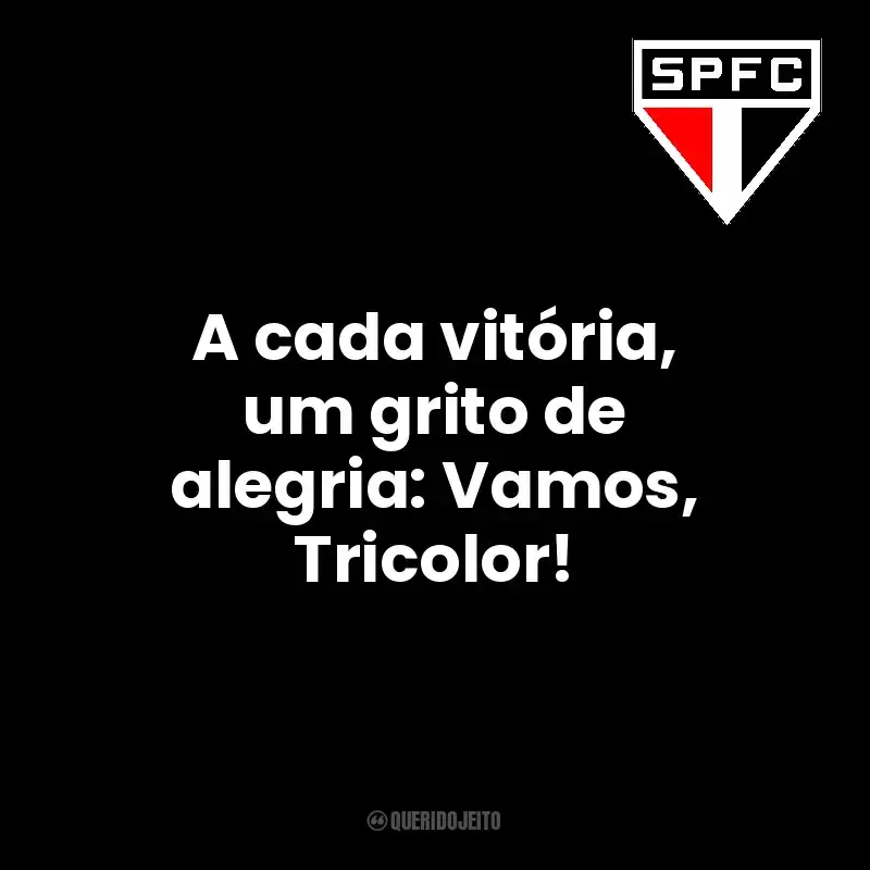 A cada vitória, um grito de alegria: Vamos, Tricolor! São Paulo Futebol Clube