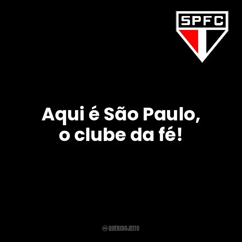 Frases de São Paulo Futebol Clube time: Aqui é São Paulo, o clube da fé!
