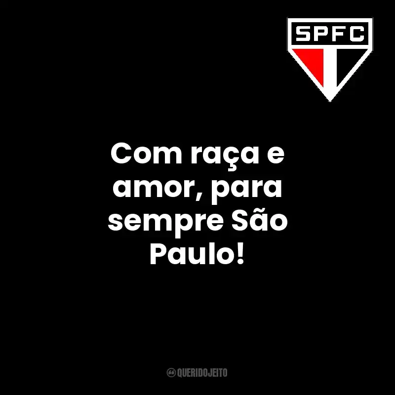 Com raça e amor, para sempre São Paulo! São Paulo Futebol Clube