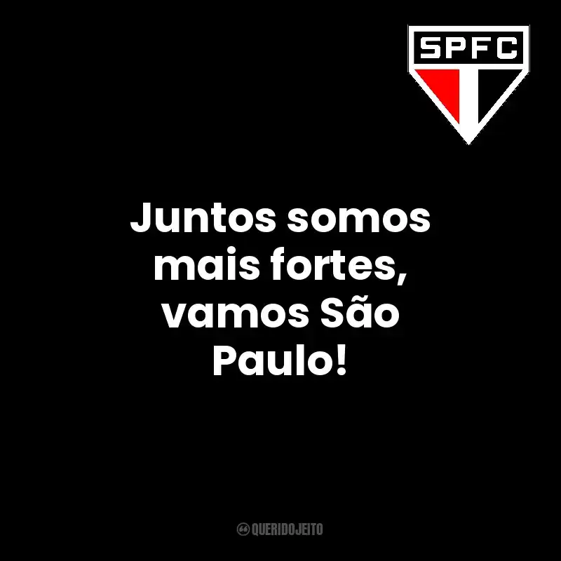 Juntos somos mais fortes, vamos São Paulo! São Paulo Futebol Clube