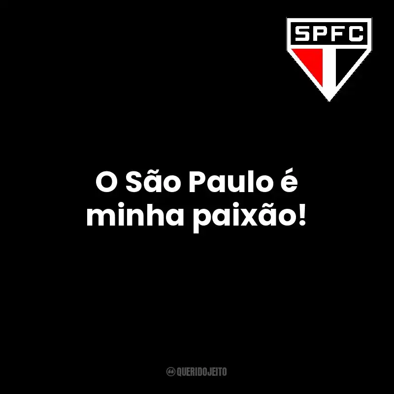 O São Paulo é minha paixão! São Paulo Futebol Clube