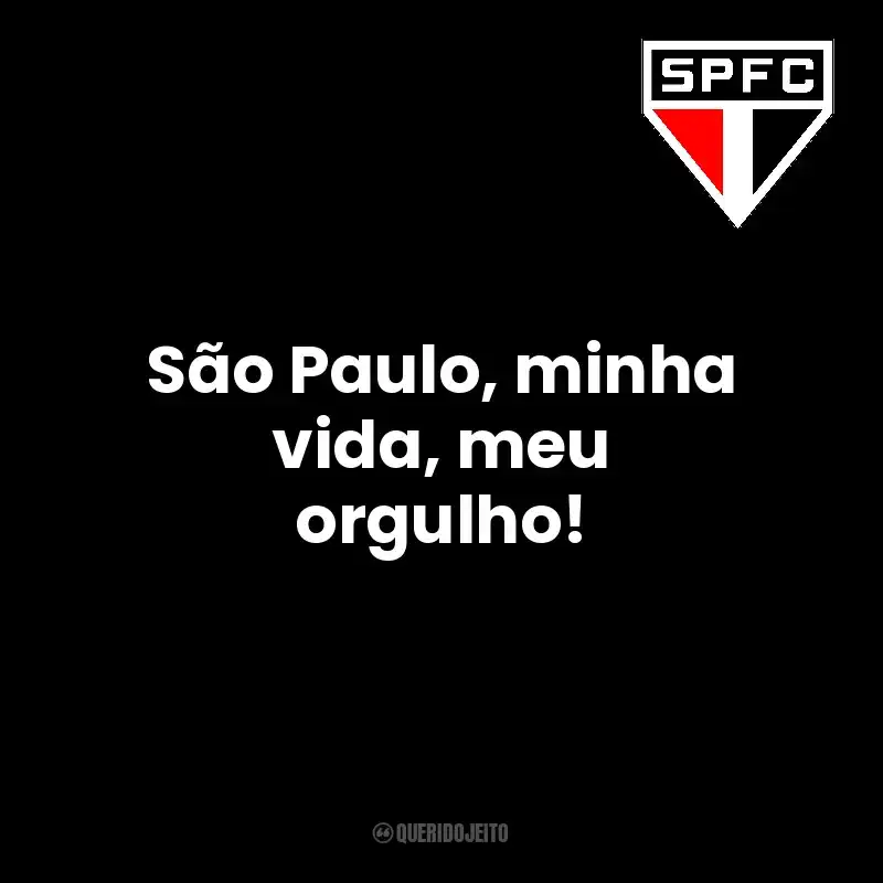 São Paulo, minha vida, meu orgulho! São Paulo Futebol Clube
