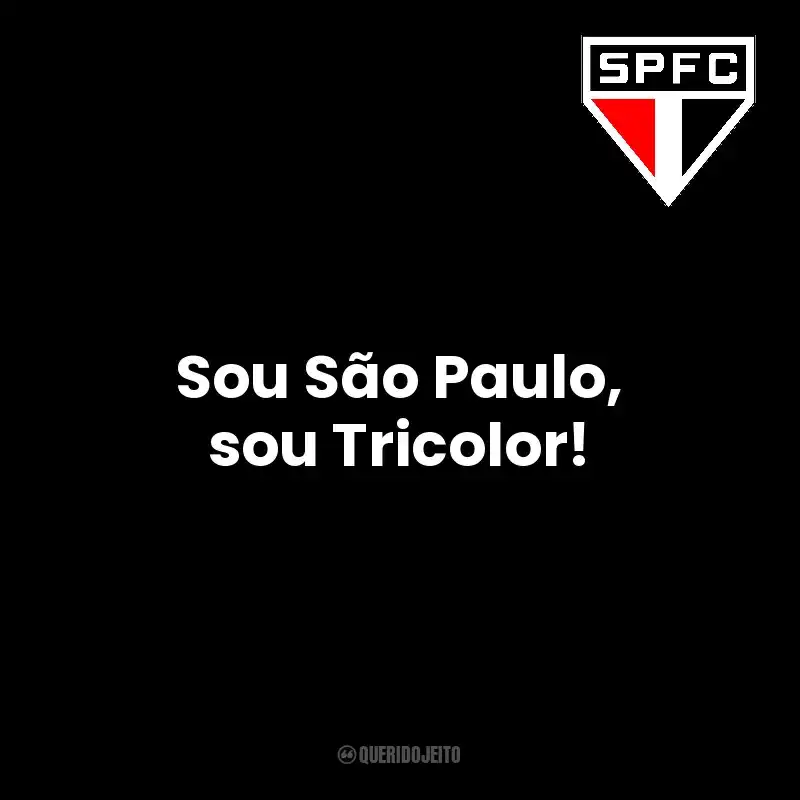 Sou São Paulo, sou Tricolor! São Paulo Futebol Clube