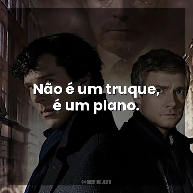 Frases da série Sherlock: Não é um truque, é um plano.