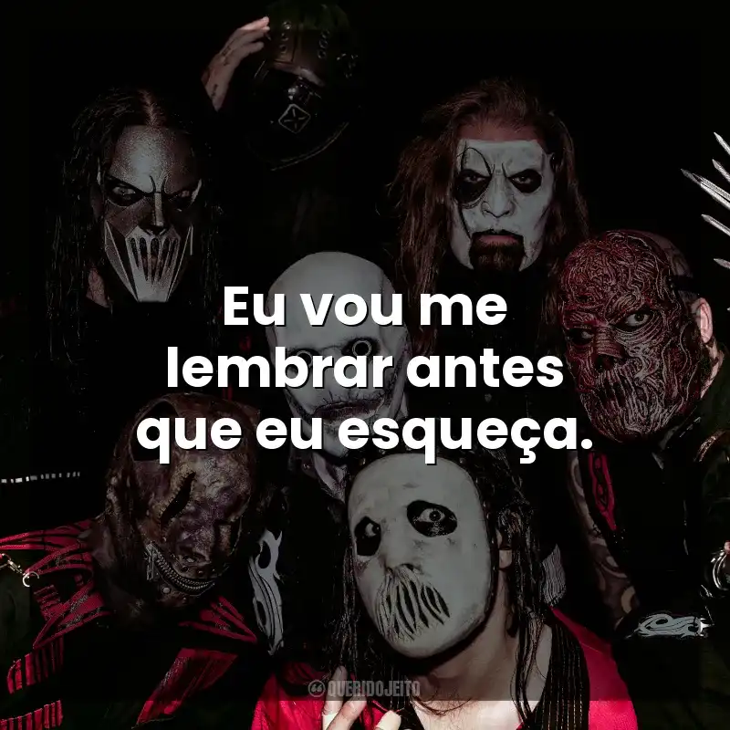 Eu vou me lembrar antes que eu esqueça. Slipknot