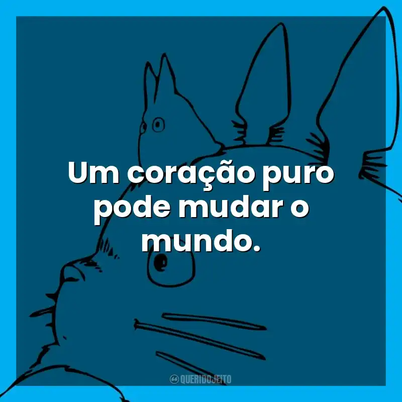 Um coração puro pode mudar o mundo. Studio Ghibli