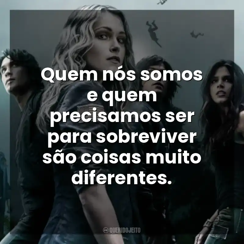 Quem nós somos e quem precisamos ser para sobreviver são coisas muito diferentes. The 100 (Série)