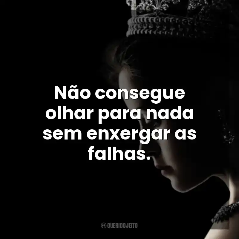 Não consegue olhar para nada sem enxergar as falhas. The Crown (Série)