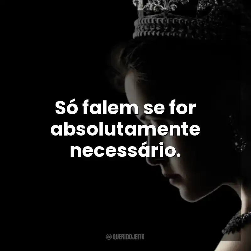 Só falem se for absolutamente necessário. The Crown (Série)