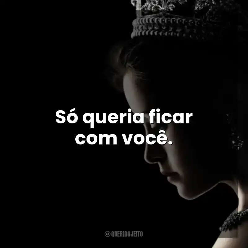 Só queria ficar com você. The Crown (Série)