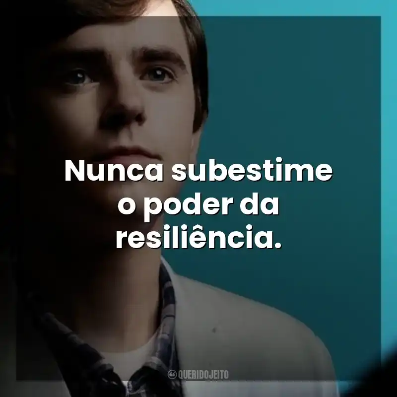 Nunca subestime o poder da resiliência. The Good Doctor (Série)