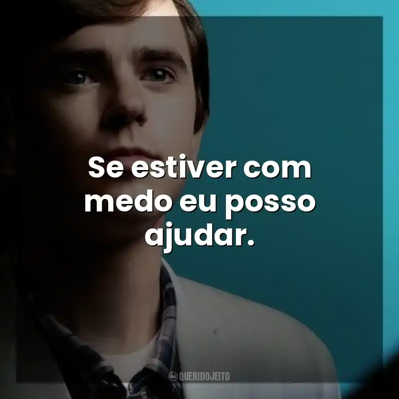 Se estiver com medo eu posso ajudar. The Good Doctor (Série)