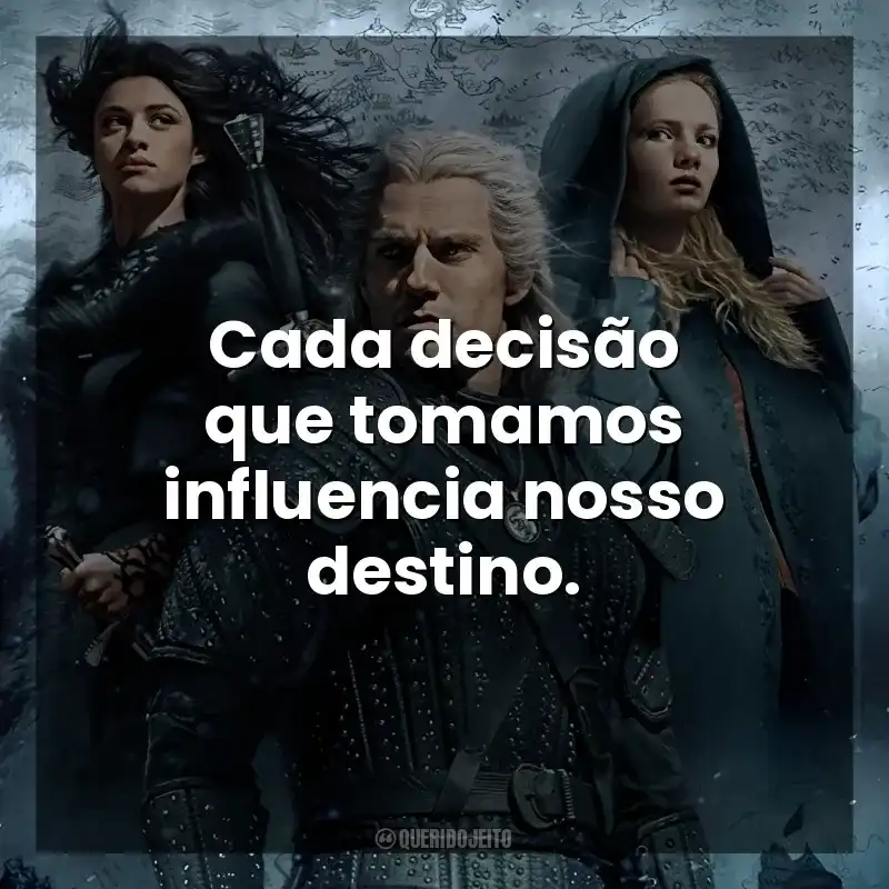 Cada decisão que tomamos influencia nosso destino. The Witcher (Série)