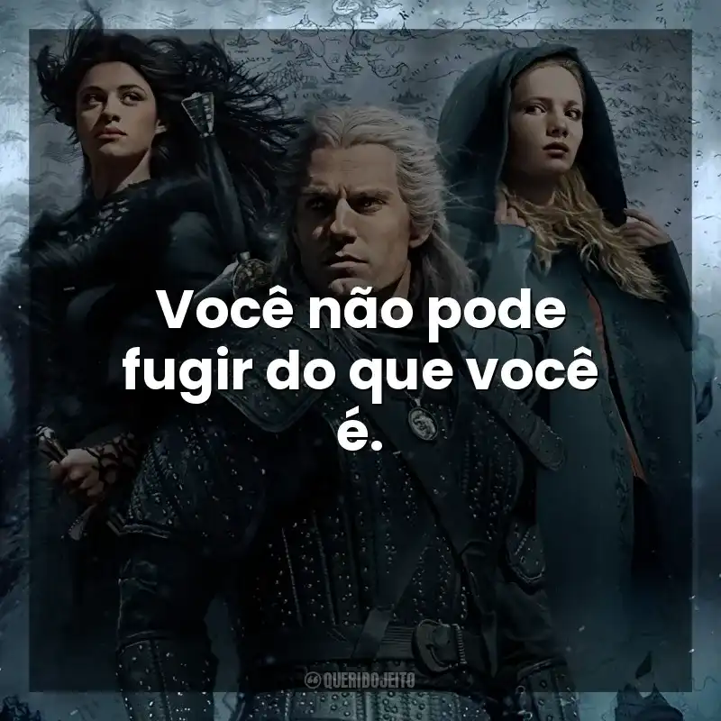 Você não pode fugir do que você é. The Witcher (Série)
