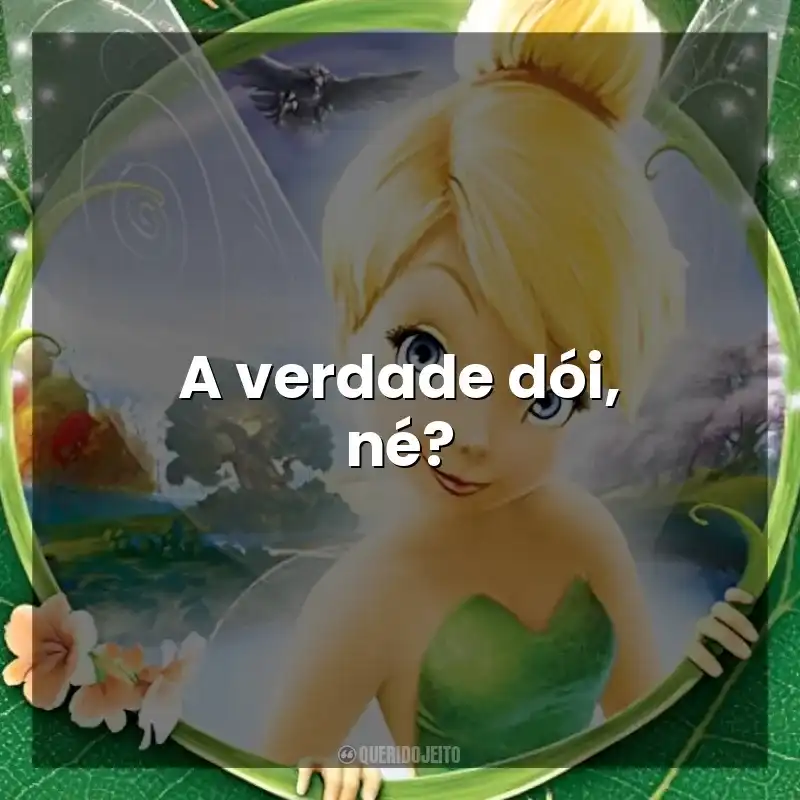 Frases do Filme Tinker Bell: A verdade dói, né?