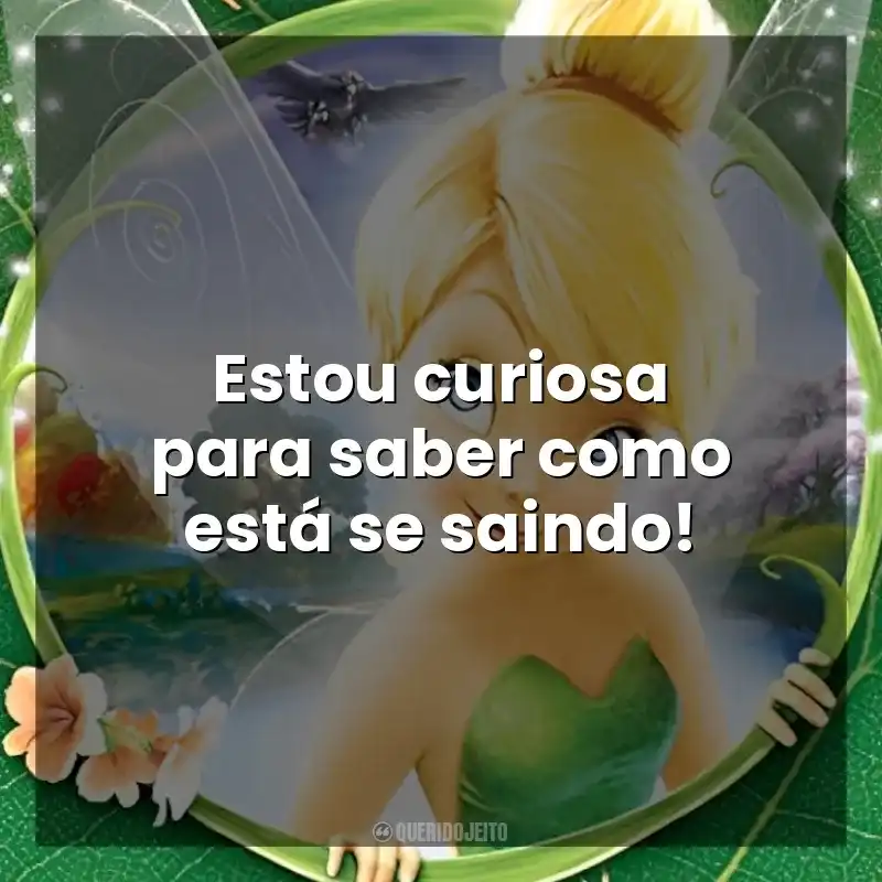 Tinker Bell frases do filme: Estou curiosa para saber como está se saindo!