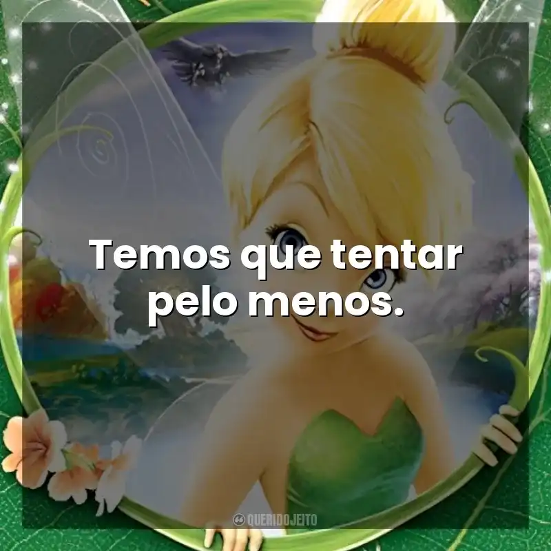 Frases do Filme Tinker Bell: Temos que tentar pelo menos.