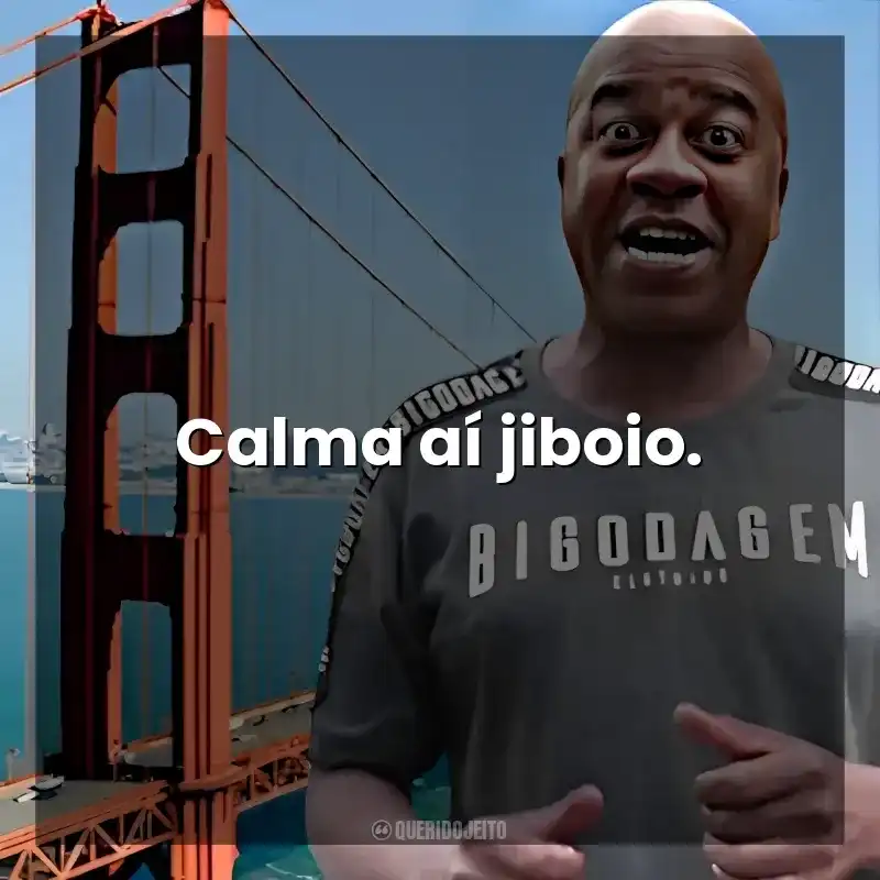 Calma aí jiboio. Toninho Tornado