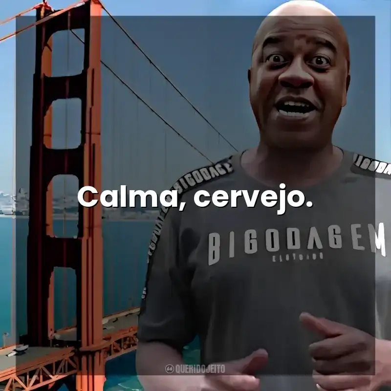 Calma, cervejo. Toninho Tornado