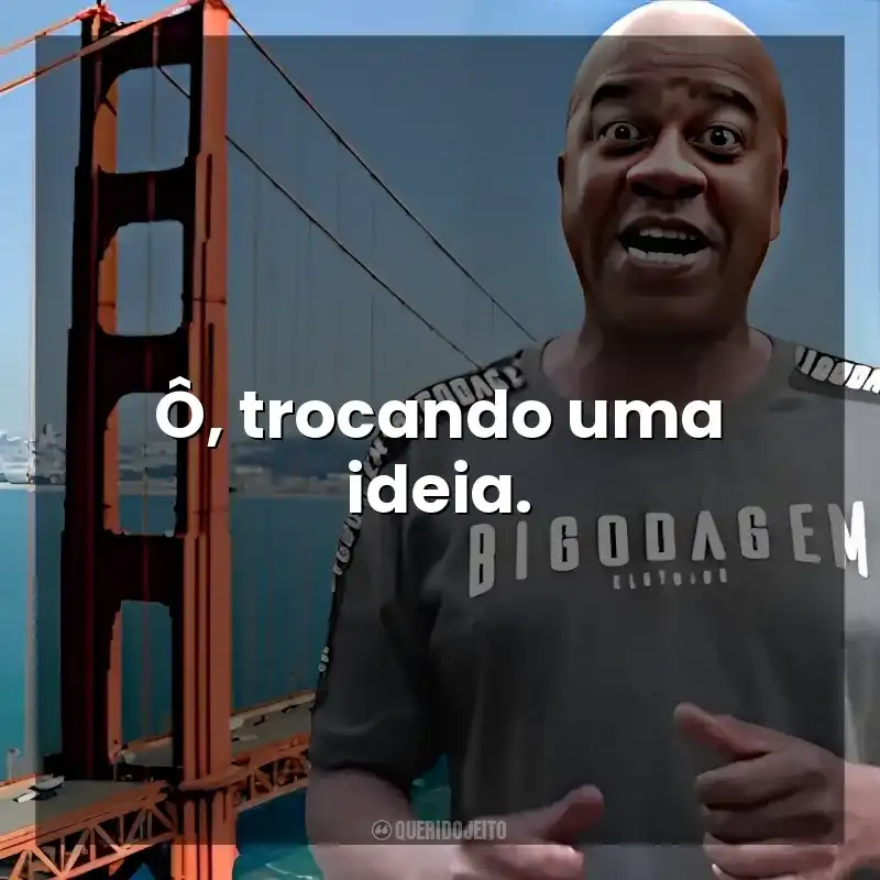 Ô, trocando uma ideia. Toninho Tornado