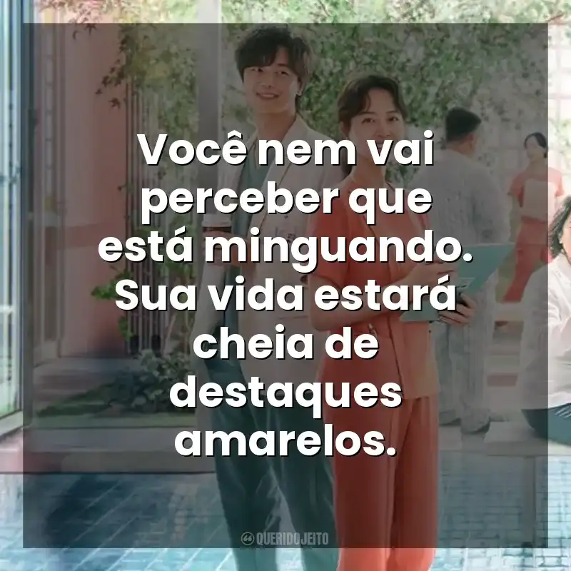 Você nem vai perceber que está minguando. Sua vida estará cheia de destaques amarelos. Uma Dose Diária de Sol (Série)