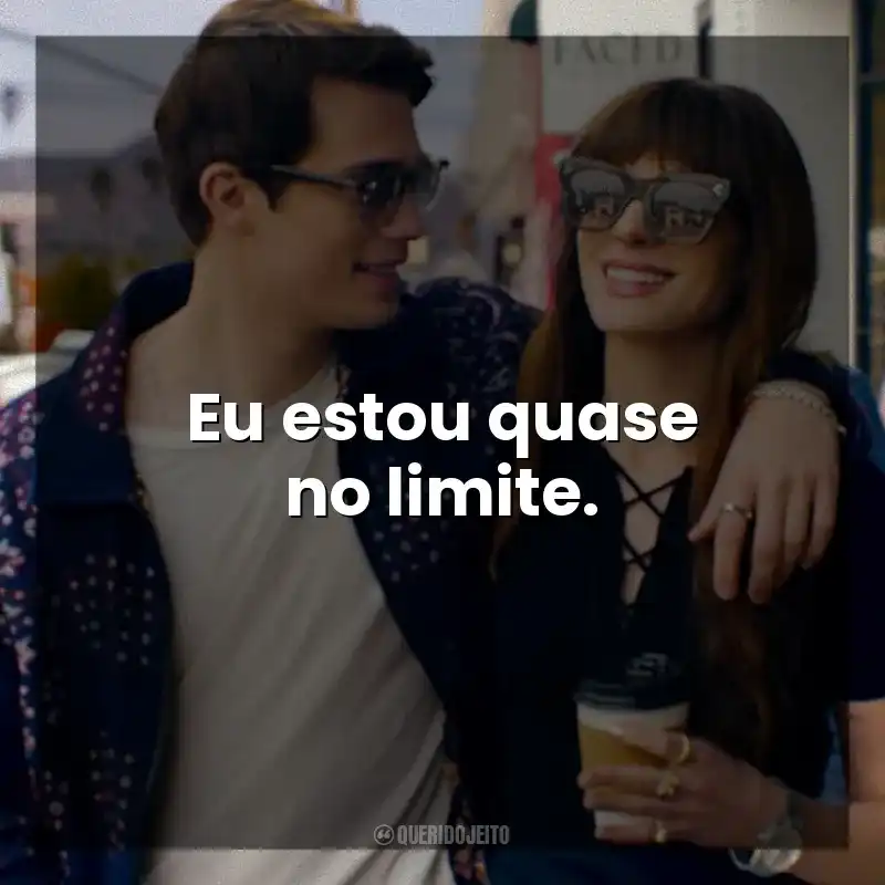 Frases de Uma Ideia de Você filme: Eu estou quase no limite.