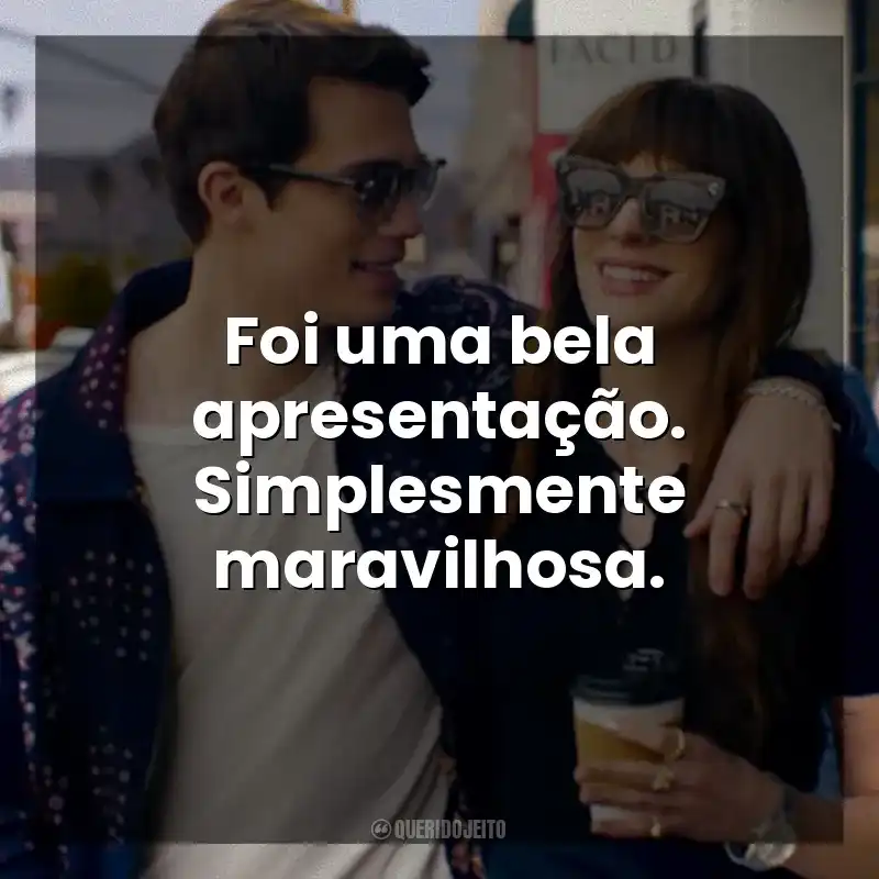 Frase final do filme Uma Ideia de Você: Foi uma bela apresentação. Simplesmente maravilhosa.