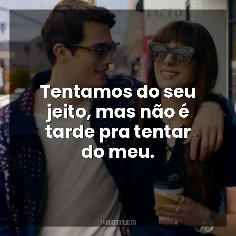 Frase final do filme Uma Ideia de Você: Tentamos do seu jeito, mas não é tarde pra tentar do meu.