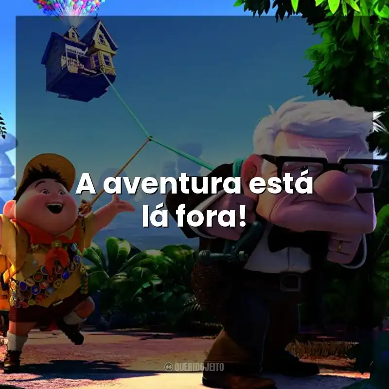 Frases do Filme Up - Altas Aventuras: A aventura está lá fora!