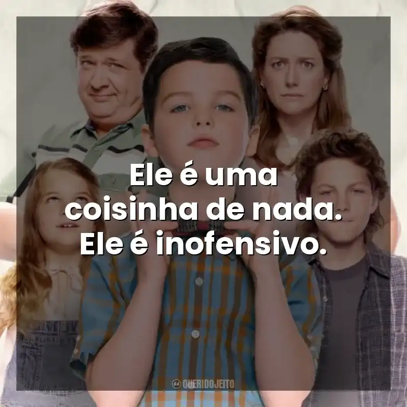 Ele é uma coisinha de nada. Ele é inofensivo. Young Sheldon (Série)