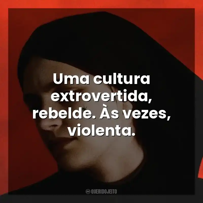 Uma cultura extrovertida, rebelde. Às vezes, violenta. A Primeira Profecia (Filme)