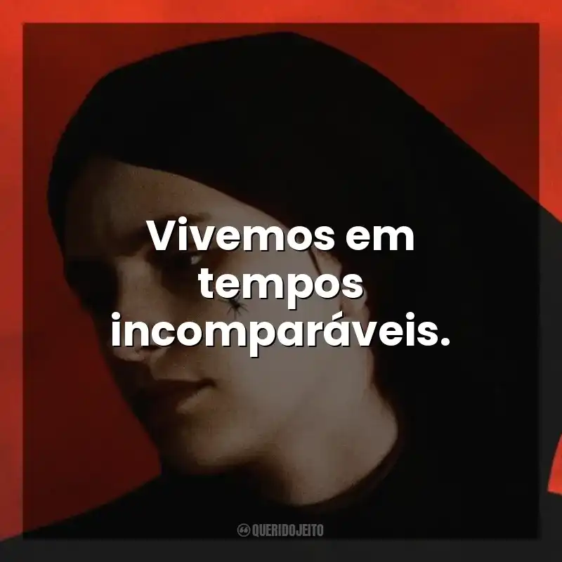Frases do Filme A Primeira Profecia: Vivemos em tempos incomparáveis.