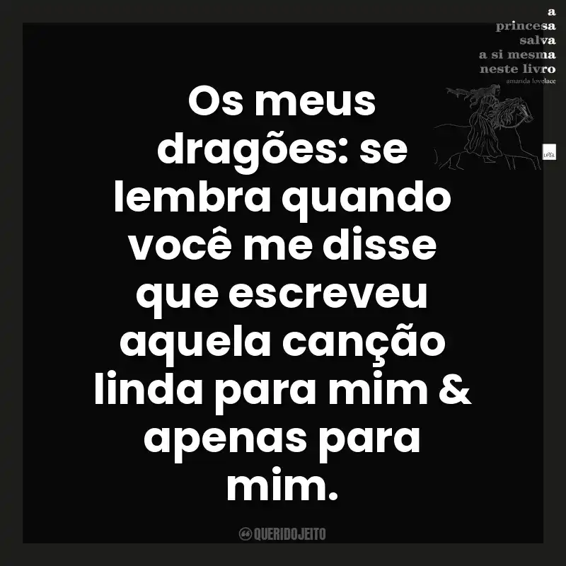 Os meus dragões: se lembra quando você me disse que escreveu aquela canção linda para mim & apenas para mim. A Princesa Salva a Si Mesma Neste Livro (Livro)