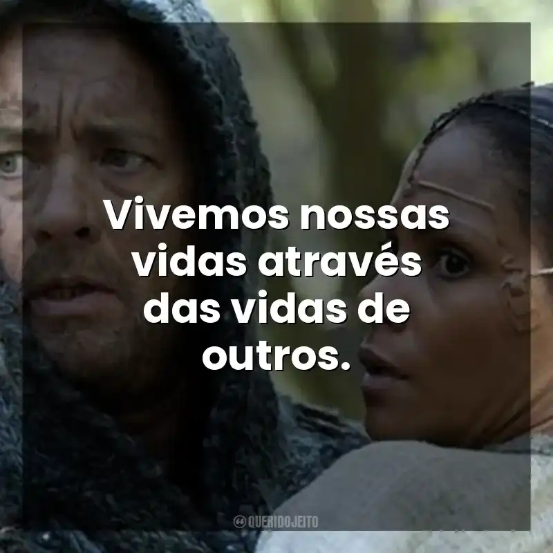 Vivemos nossas vidas através das vidas de outros. A Viagem (Filme)