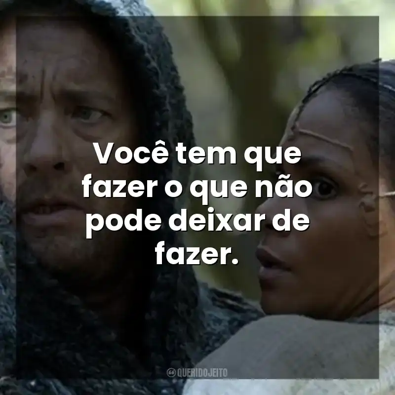 Você tem que fazer o que não pode deixar de fazer. A Viagem (Filme)