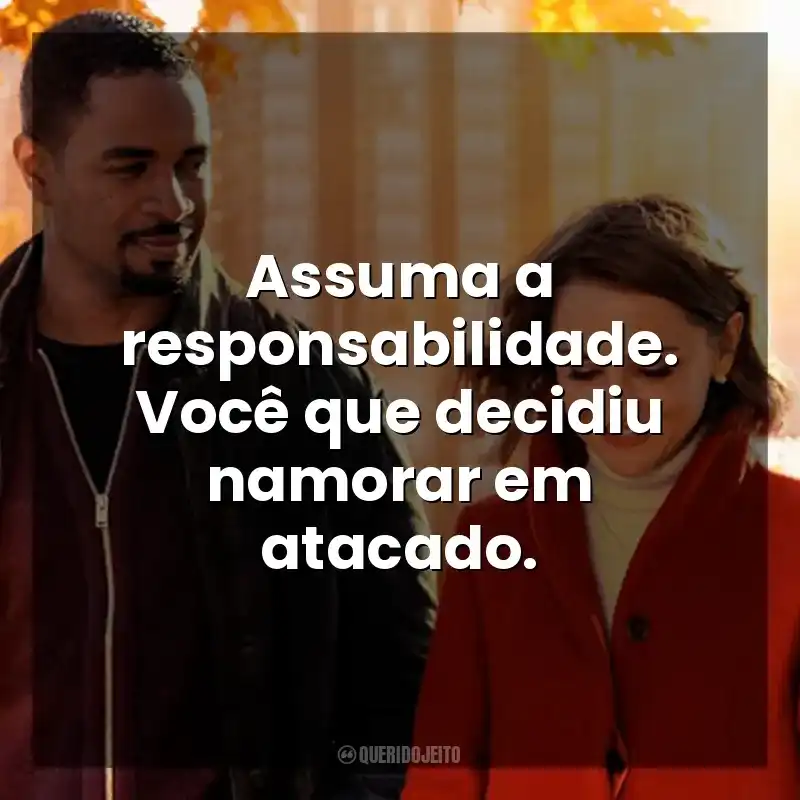 Assuma a responsabilidade. Você que decidiu namorar em atacado. Amor Garantido (Filme)