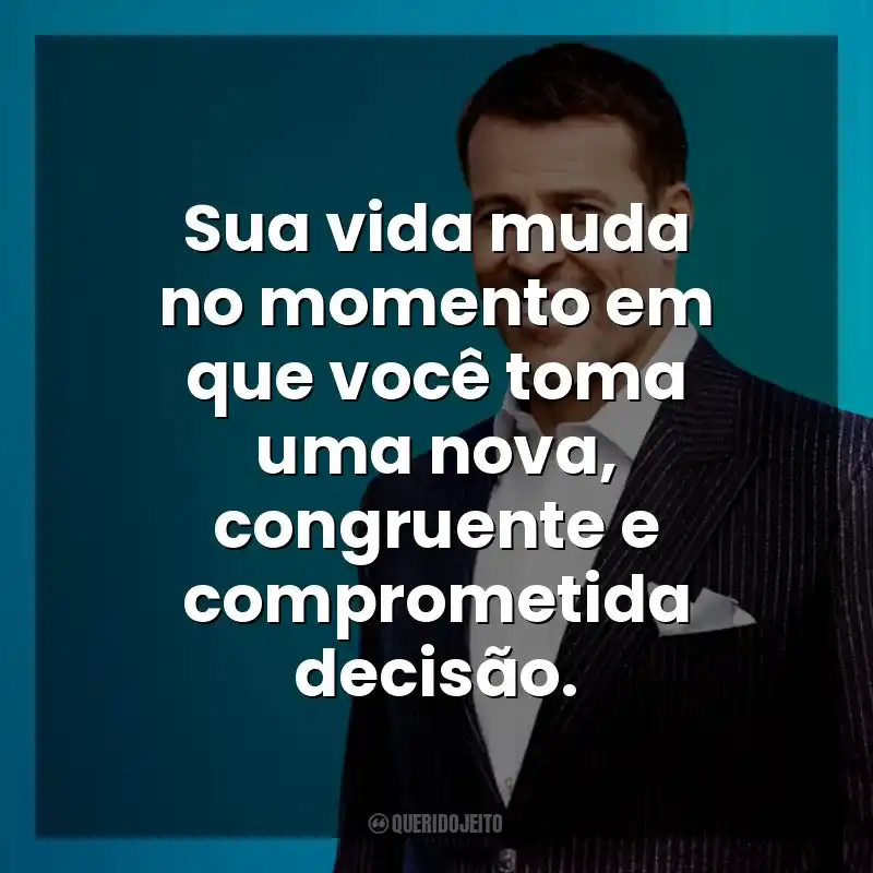 Frases de Anthony Robbins livros: Sua vida muda no momento em que você toma uma nova, congruente e comprometida decisão.