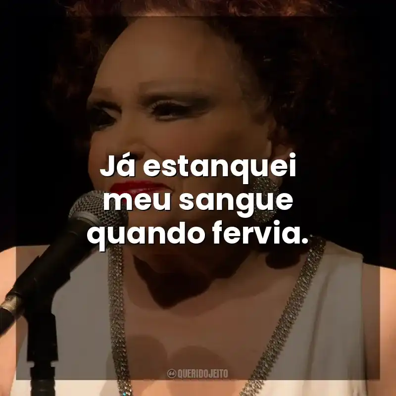 Já estanquei meu sangue quando fervia. Bibi Ferreira