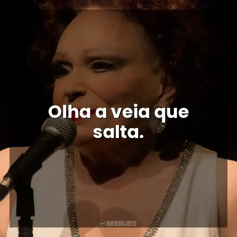 Olha a veia que salta. Bibi Ferreira