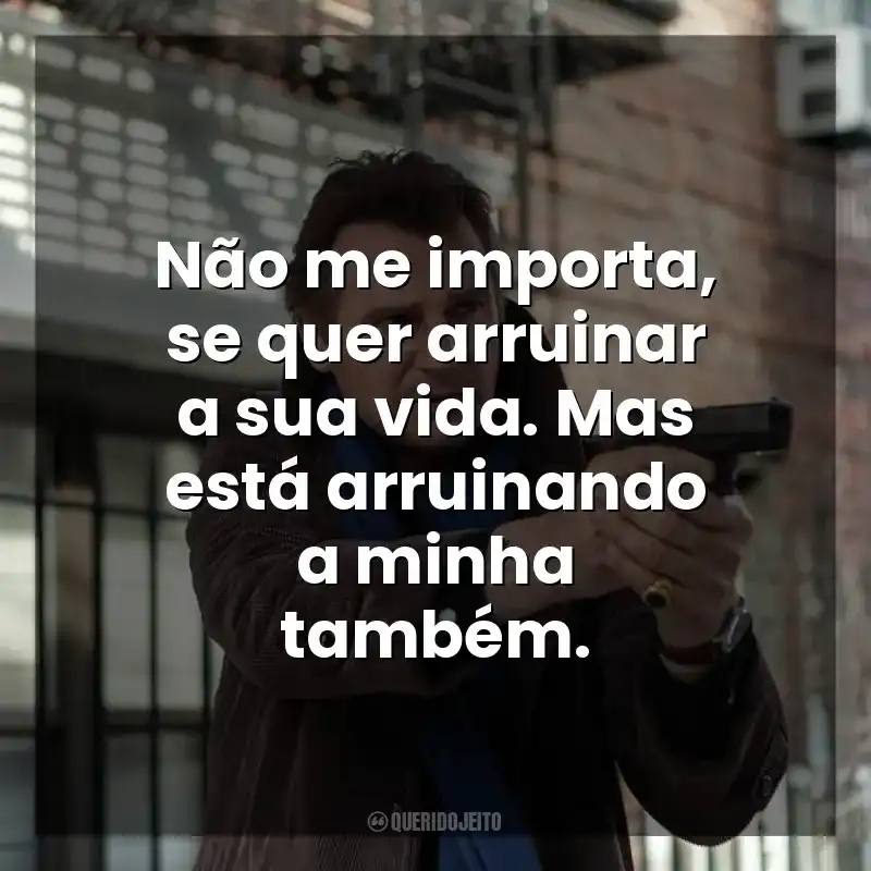 Não me importa, se quer arruinar a sua vida. Mas está arruinando a minha também. Caçada Mortal (Filme)