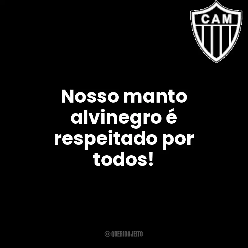 Frases do Clube Atlético Mineiro: Nosso manto alvinegro é respeitado por todos!