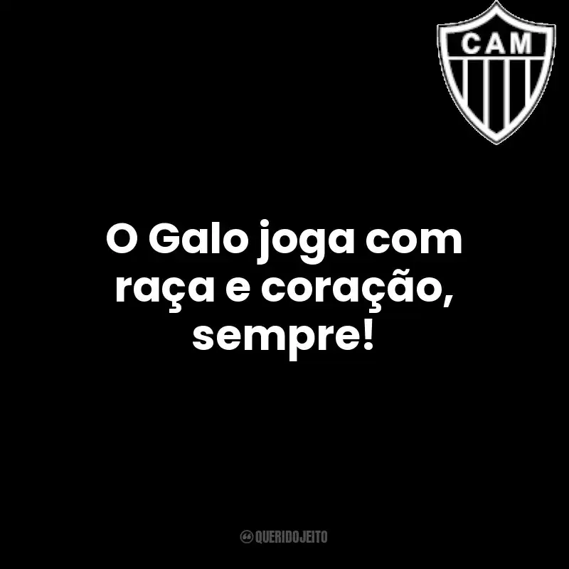 Frases de Clube Atlético Mineiro time: O Galo joga com raça e coração, sempre!
