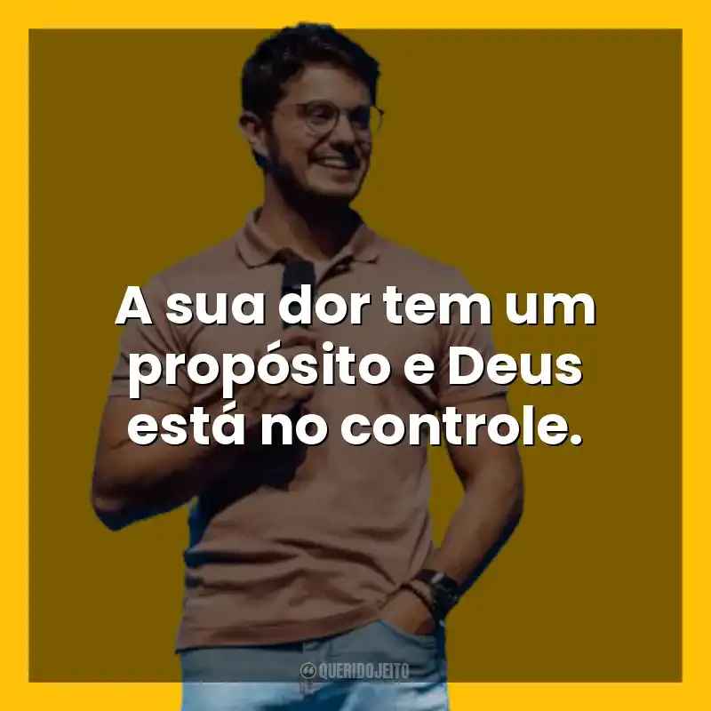 A sua dor tem um propósito e Deus está no controle. Deive Leonardo