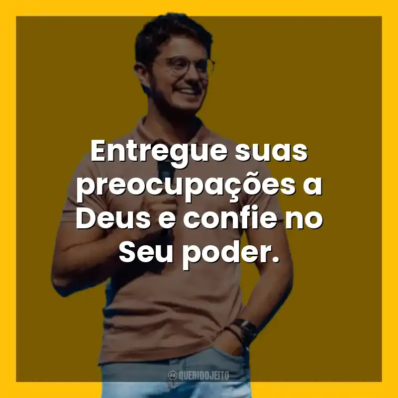 Entregue suas preocupações a Deus e confie no Seu poder. Deive Leonardo