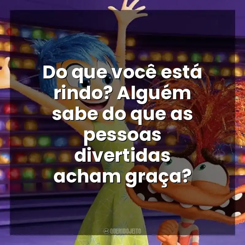 Do que você está rindo? Alguém sabe do que as pessoas divertidas acham graça? Divertida Mente 2 (Filme)