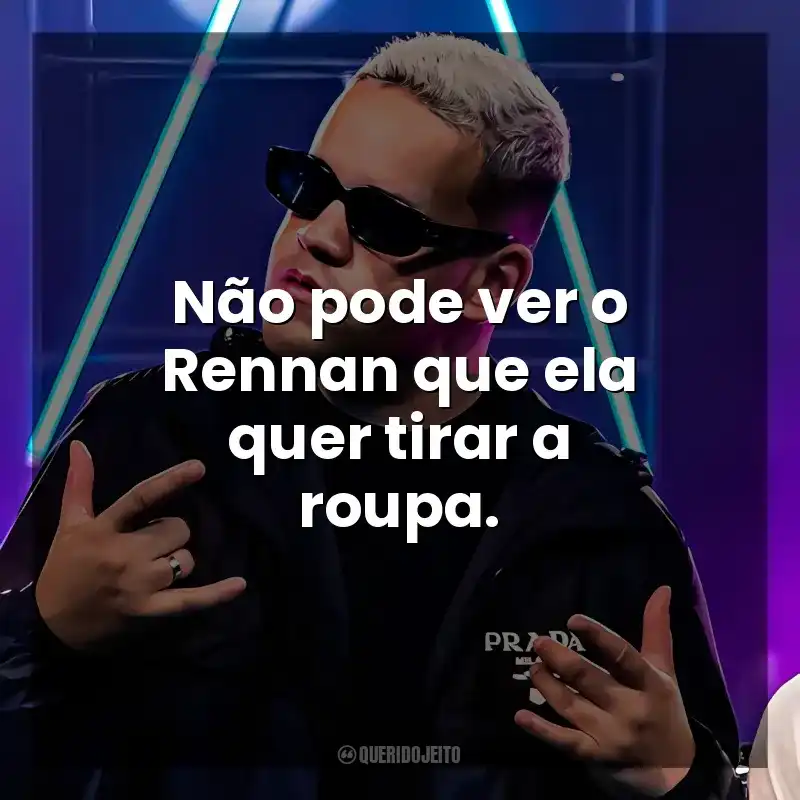 Não pode ver o Rennan que ela quer tirar a roupa. DJ GBR