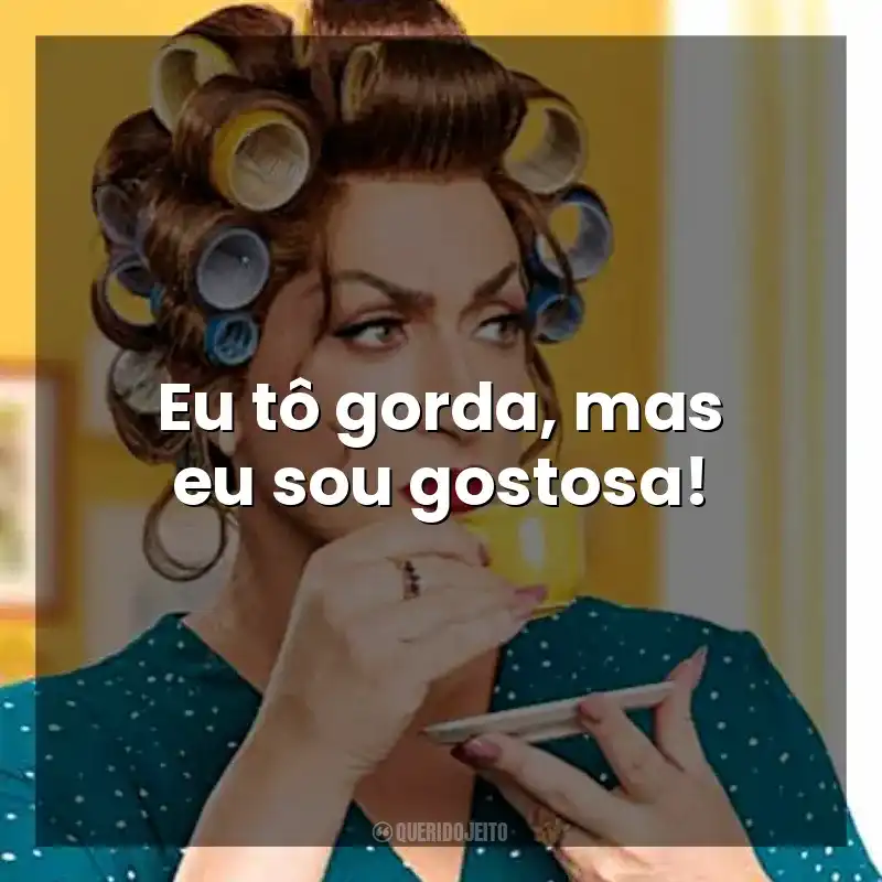 Eu tô gorda, mas eu sou gostosa! Dona Hermínia