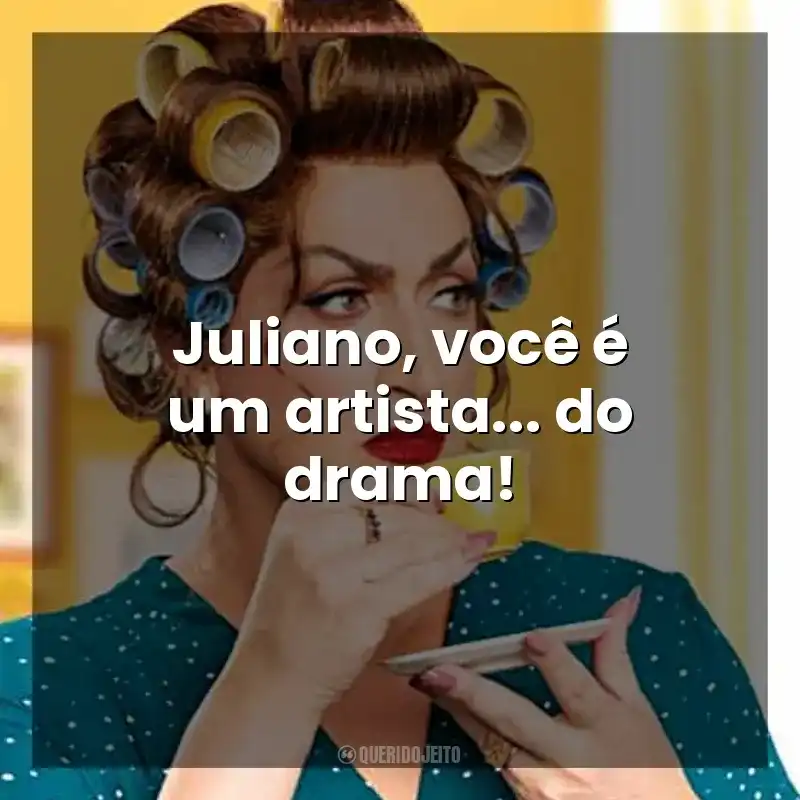 Juliano, você é um artista… do drama! Dona Hermínia