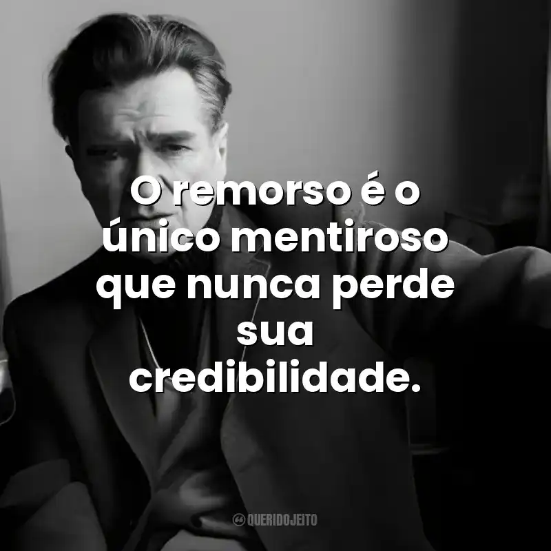 O remorso é o único mentiroso que nunca perde sua credibilidade. Emil Cioran